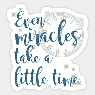 Even Miracles Take a Little Time Sticker